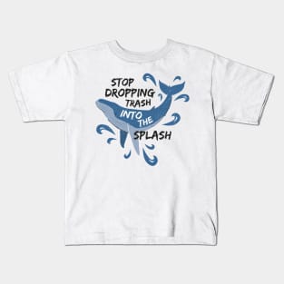 Stop Dropping Trash Into The Splash - Whale Kids T-Shirt